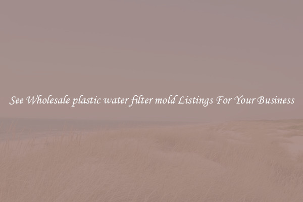 See Wholesale plastic water filter mold Listings For Your Business