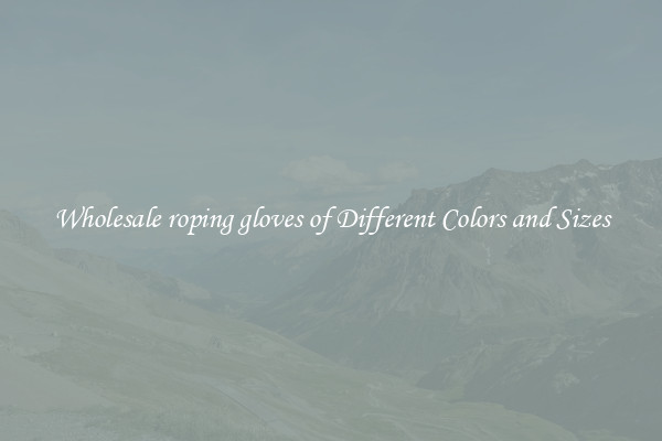 Wholesale roping gloves of Different Colors and Sizes