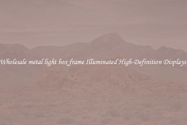 Wholesale metal light box frame Illuminated High-Definition Displays 