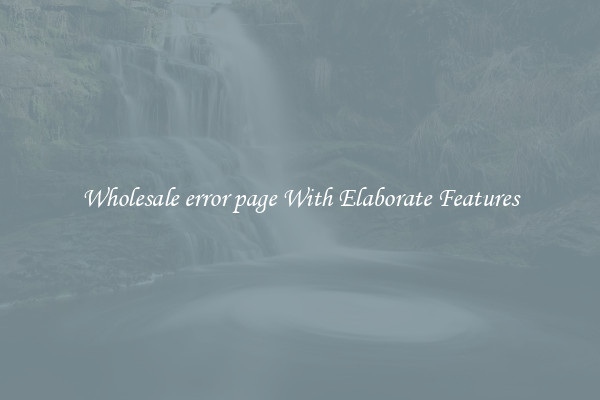 Wholesale error page With Elaborate Features