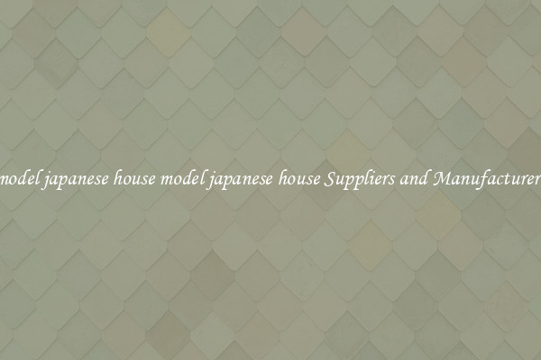 model japanese house model japanese house Suppliers and Manufacturers