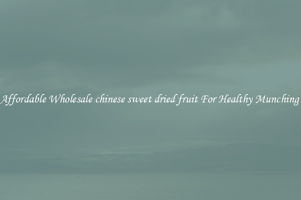 Affordable Wholesale chinese sweet dried fruit For Healthy Munching 