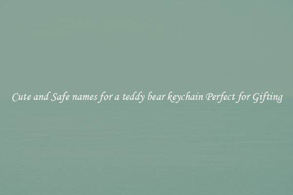 Cute and Safe names for a teddy bear keychain Perfect for Gifting