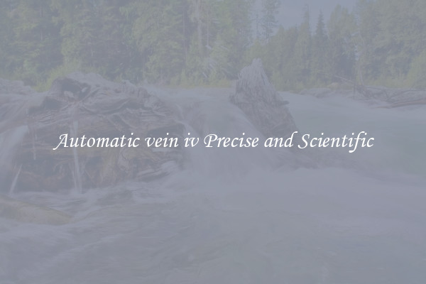 Automatic vein iv Precise and Scientific
