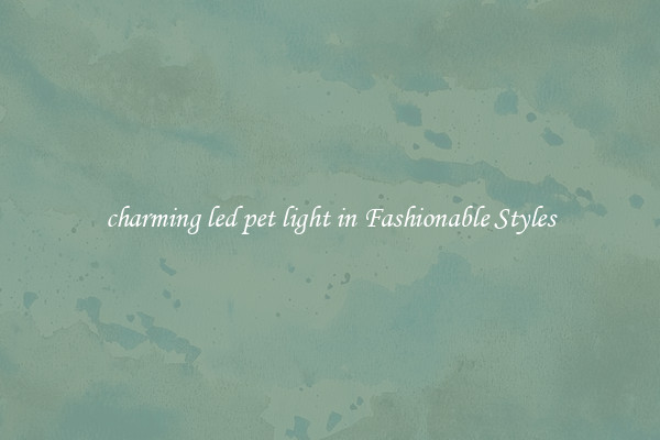 charming led pet light in Fashionable Styles