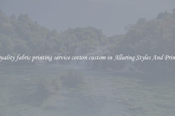 Quality fabric printing service cotton custom in Alluring Styles And Prints